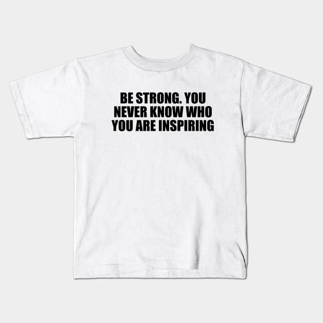 Be strong. You never know who you are inspiring Kids T-Shirt by Geometric Designs